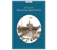 Die Geschichte des Gr&uuml;nauer Wassersports von Werner Philipp